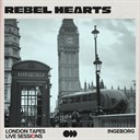 Rebel Hearts - London Tapes